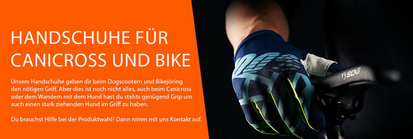 Unsere Handschuhe geben dir beim Dogscootern und Bikejöring den nötigen Griff. Aber dies ist noch nicht alles, auch beim Canicross oder dem Wandern mit dem Hund hast du stehts genügend Grip um auch einen stark ziehenden Hund im Griff zu haben.